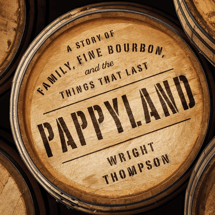 Pappyland: A Story of Family, Fine Bourbon, and the Things That Last.